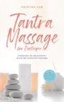 Kristina Lob: Tantra Massage für Einsteiger: Entdecken Sie die sinnliche Kunst der erotischen Massage - inkl. Yoni Massage, Lingam Massage und Anleitung für zuhause, Buch