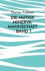 Florian Füllbier: Die mutige Minerva-Mannschaft - Band 1, Buch