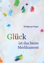 Wolfgang Krüger: Glück ist das beste Medikament, Buch