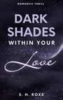 S. H. Roxx: Dark Shades Within Your Love, Buch