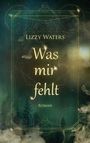 Lizzy Waters: Was mir fehlt, Buch