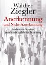 Walther Ziegler: Anerkennung und Nicht-Anerkennung, Buch