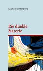 Michael Unterberg: Die dunkle Materie, Buch