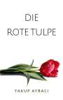 Yakup Aybaci: Die rote Tulpe, Buch