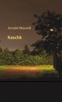 Arnold Maxwill: Kaschk, Buch