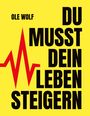 Ole Wolf: Du musst dein Leben steigern, Buch