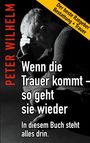 Peter Wilhelm: Wenn die Trauer kommt - so geht sie wieder, Buch
