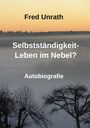 Fred Unrath: Selbstständigkeit - Leben im Nebel?, Buch