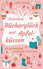 Miri Smith: Zwischen Bücherglück und Apfelküssen, Buch