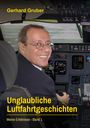 Gerhard Gruber: Unglaubliche Luftfahrtgeschichten, Band 1, Buch