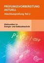 „PRÜFUNGSVORBEREITUNG AKTUELL“, „Abschlussprüfung Teil 2“, „Elektroniker/-in Energie- und Gebäudetechnik“. Farbenfrohes Design.