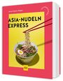 "Asia-Nudeln Express", Anne-Katrin Weber, KÜCHENRATGEBER. Illustration mit Nudelschüssel und roten Stäbchen.