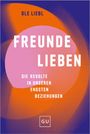 "FREUNDE LIEBEN - Die Revolte in unseren engsten Beziehungen" von Ole Liebl; bunte moderne Gestaltung mit GU Logo.