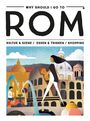 Oben: "WHY SHOULD I GO TO ROM". Unten: "KULTUR & SZENE / ESSEN & TRINKEN / SHOPPING". Illustration von Rom mit Brunnen.