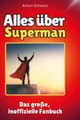 Anton Schwarz: Alles über<br> Superman, Buch