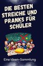 Marie Schneider: Die besten Streiche und Pranks für Schüler, Buch