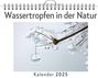 Elias Schulz: Wassertropfen in der Natur - (Wandkalender 2025, Kalender DIN A4 quer, Monatskalender im Querformat mit Kalendarium, das perfekte Geschenk), KAL