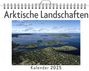 Max Möller: Arktische Landschaften - (Wandkalender 2025, Kalender DIN A4 quer, Monatskalender im Querformat mit Kalendarium, das perfekte Geschenk), KAL