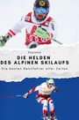 Emily Scholz: Die Helden des alpinen Skilaufs, Buch