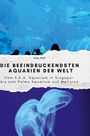 Elias Wolf: Die beeindruckendsten Aquarien der Welt, Buch