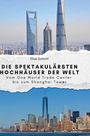 Elias Schmitt: Die spektakulärsten Hochhäuser der Welt, Buch