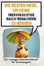 Alexander König: Die besten Wege, um keine übervorsichtige Bauchbewacherin zu werden, Buch