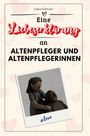 Luisa Schwarz: Eine Liebeserklärung an Altenpfleger und Altenpflegerinnen, Buch