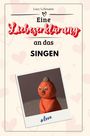 Lucy Lehmann: Eine Liebeserklärung an das Singen, Buch