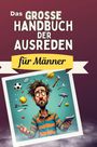 Linus Schmitz: Das große Handbuch der Ausreden für Männer, Buch