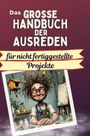 Sophia Koch: Das große Handbuch der Ausreden für nicht fertiggestellte Projekte, Buch