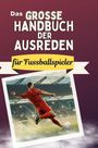 Alexander Hartmann: Das große Handbuch der Ausreden für Fussballspieler, Buch