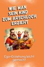 Alexander Huber: Ego-Erziehung leicht gemacht, Buch