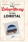 Anton Koch: Eine Liebeserklärung an das Loiretal, Buch