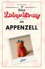 Tim Neumann: Eine Liebeserklärung an Appenzell, Buch