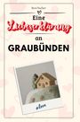 Ben Fischer: Eine Liebeserklärung an Graubünden, Buch