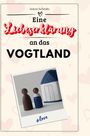 Anton Schmitz: Eine Liebeserklärung an das Vogtland, Buch