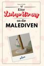 Anna Schulz: Eine Liebeserklärung an die Malediven, Buch