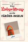 Clara Schwarz: Eine Liebeserklärung an die Färöer-Inseln, Buch