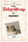 Laura Schmitz: Eine Liebeserklärung an Rudern, Buch