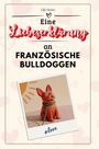 Lily Horn: Eine Liebeserklärung an Französische Bulldoggen, Buch