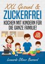 Leonardo Oliver Bassard: XXL Gesund & Zuckerfrei Kochen mit Kindern für die ganze Familie!, Buch