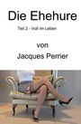 Jacques Perrier: Die Ehehure - Voll im Leben, Buch