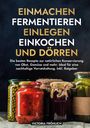 Victoria Fröhlich: Einmachen, Fermentieren, Einlegen, Einkochen und Dörren, Buch