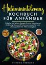 Victoria Fröhlich: Histaminintoleranz Kochbuch für Anfänger, Buch