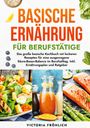 Victoria Fröhlich: Basische Ernährung für Berufstätige, Buch