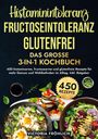 Victoria Fröhlich: Histaminintoleranz, Fructoseintoleranz und Glutenfrei - Das große 3-in-1 Kochbuch, Buch