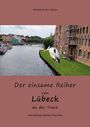 "Kinderbuch ab 4 Jahren. Der einsame Reiher von Lübeck an der Trave. Ein Reiher neben einem Fluss und Gebäuden."
