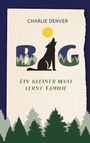 Charlie Denver: BIG - ein kleiner Wolf lernt Familie, Buch