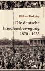 Richard Barkeley: Die deutsche Friedensbewegung 1870-1933, Buch