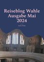Stefan Wahle: Reiseblog Wahle Ausgabe Mai 2024, Buch